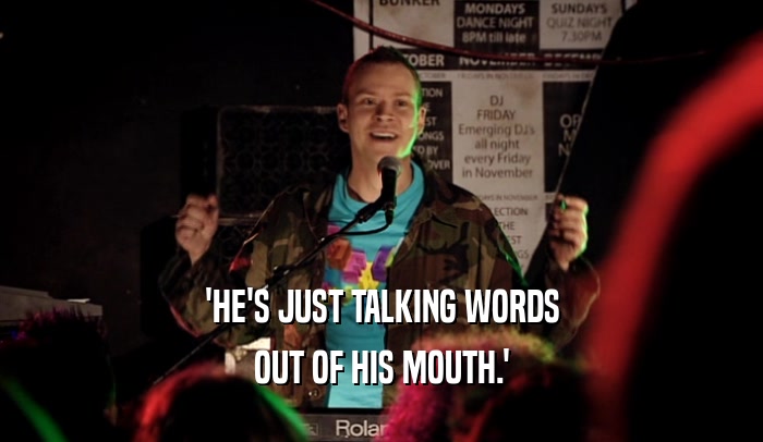 'HE'S JUST TALKING WORDS OUT OF HIS MOUTH.' 