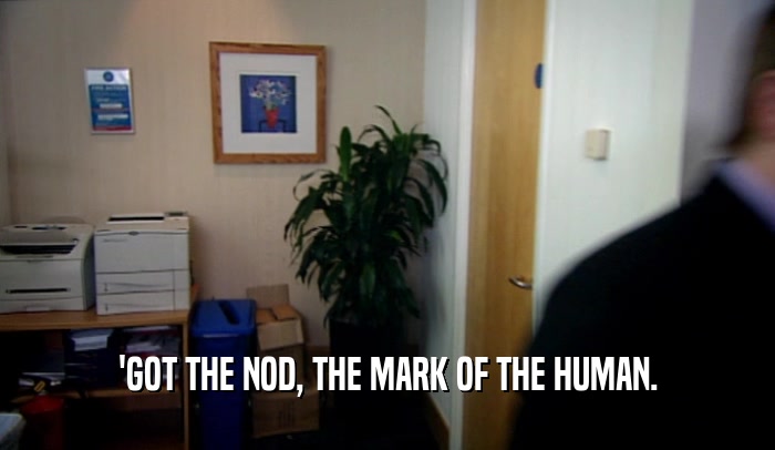 'GOT THE NOD, THE MARK OF THE HUMAN.  