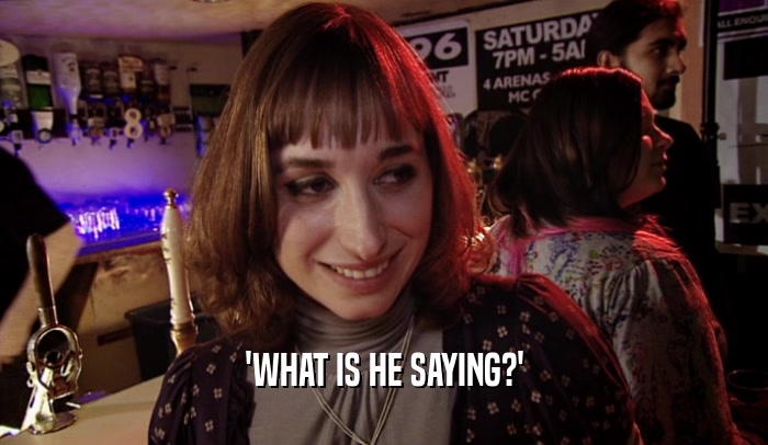 'WHAT IS HE SAYING?'  