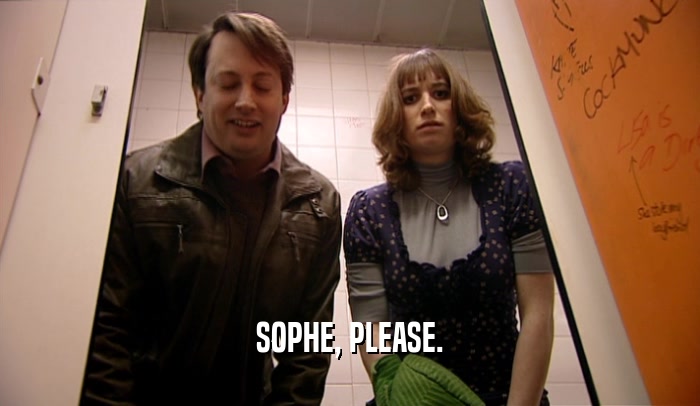 SOPHE, PLEASE.  