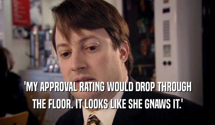 'MY APPROVAL RATING WOULD DROP THROUGH THE FLOOR. IT LOOKS LIKE SHE GNAWS IT.' 