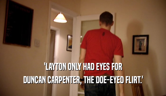 'LAYTON ONLY HAD EYES FOR DUNCAN CARPENTER, THE DOE-EYED FLIRT.' 