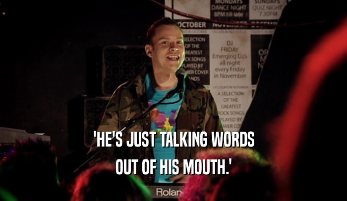 'HE'S JUST TALKING WORDS OUT OF HIS MOUTH.' 