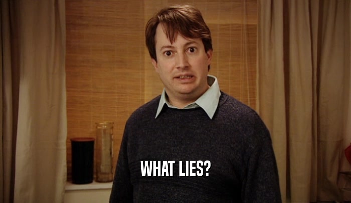 WHAT LIES?  