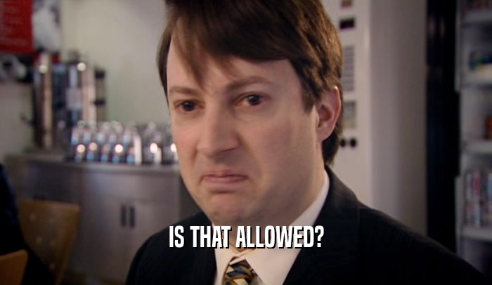IS THAT ALLOWED?  
