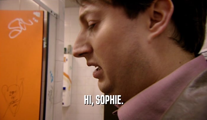 HI, SOPHIE.  