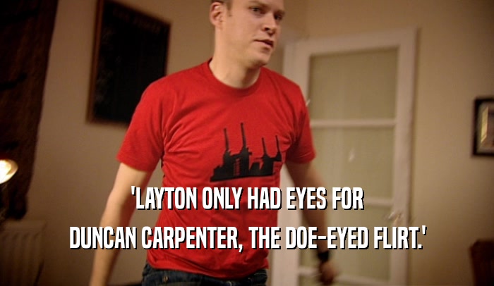 'LAYTON ONLY HAD EYES FOR DUNCAN CARPENTER, THE DOE-EYED FLIRT.' 