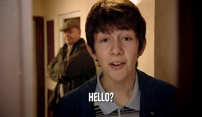 HELLO?  
