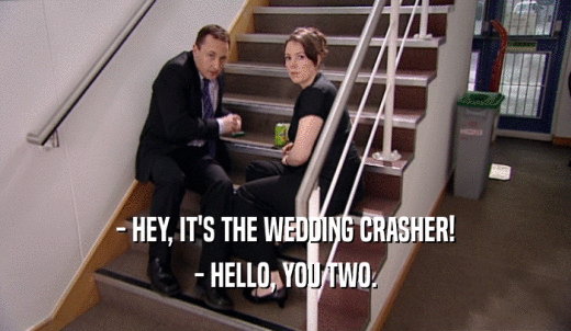 - HEY, IT'S THE WEDDING CRASHER! - HELLO, YOU TWO. 