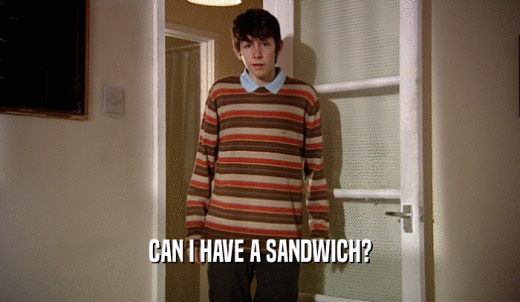 CAN I HAVE A SANDWICH?  