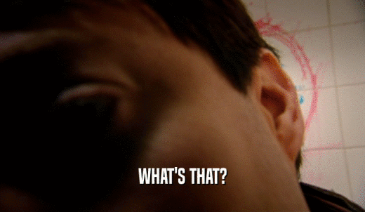 WHAT'S THAT?  