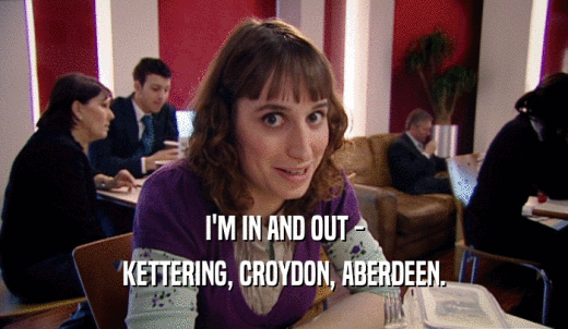 I'M IN AND OUT - KETTERING, CROYDON, ABERDEEN. 