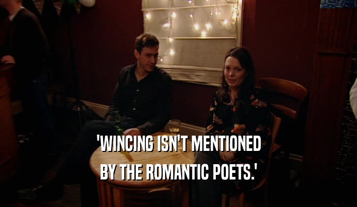 'WINCING ISN'T MENTIONED BY THE ROMANTIC POETS.' 