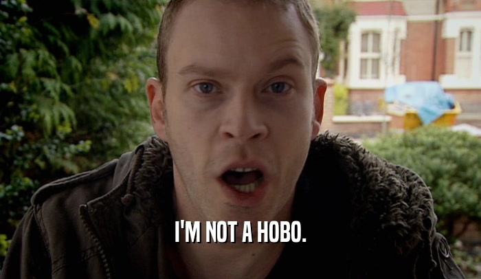 I'M NOT A HOBO.  