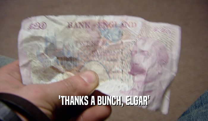 'THANKS A BUNCH, ELGAR'  
