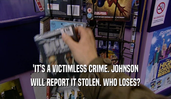 'IT'S A VICTIMLESS CRIME. JOHNSON WILL REPORT IT STOLEN. WHO LOSES? 