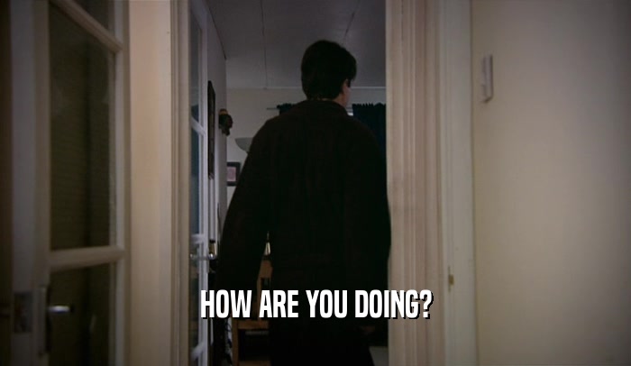 HOW ARE YOU DOING?  