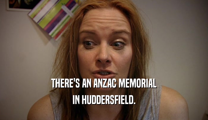 THERE'S AN ANZAC MEMORIAL IN HUDDERSFIELD. 