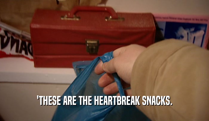 'THESE ARE THE HEARTBREAK SNACKS.  