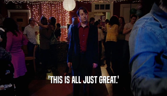 'THIS IS ALL JUST GREAT.'  
