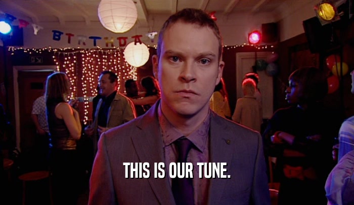 THIS IS OUR TUNE.  