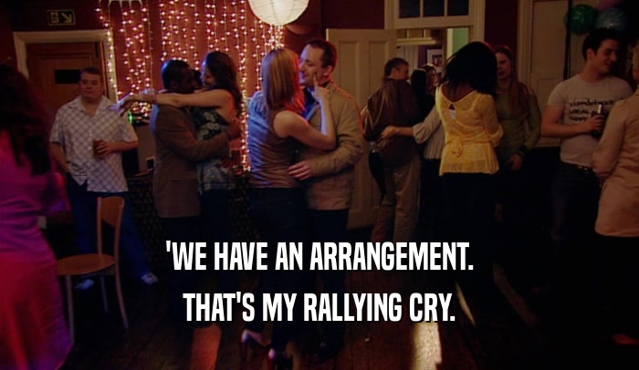 'WE HAVE AN ARRANGEMENT. THAT'S MY RALLYING CRY. 