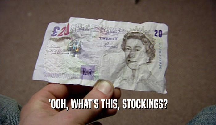 'OOH, WHAT'S THIS, STOCKINGS?  