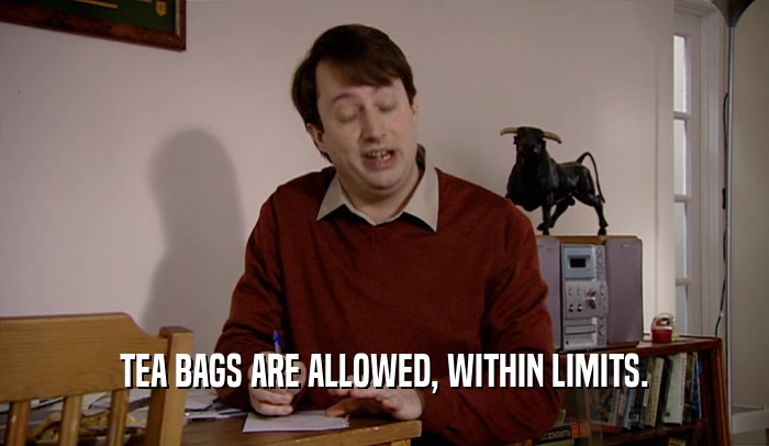 TEA BAGS ARE ALLOWED, WITHIN LIMITS.  