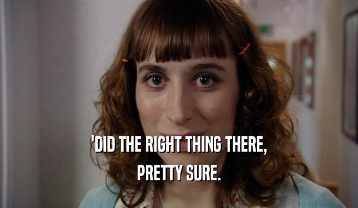 'DID THE RIGHT THING THERE, PRETTY SURE. 