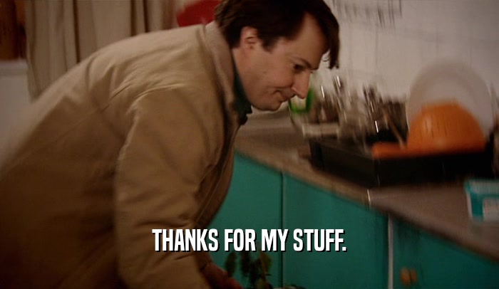 THANKS FOR MY STUFF.  