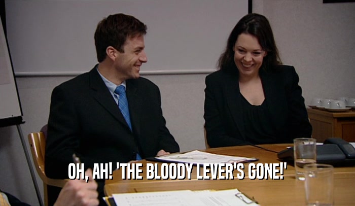 OH, AH! 'THE BLOODY LEVER'S GONE!'  