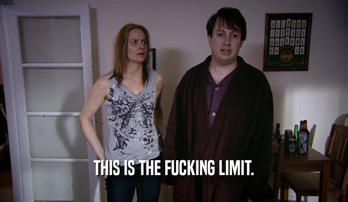 THIS IS THE FUCKING LIMIT.  