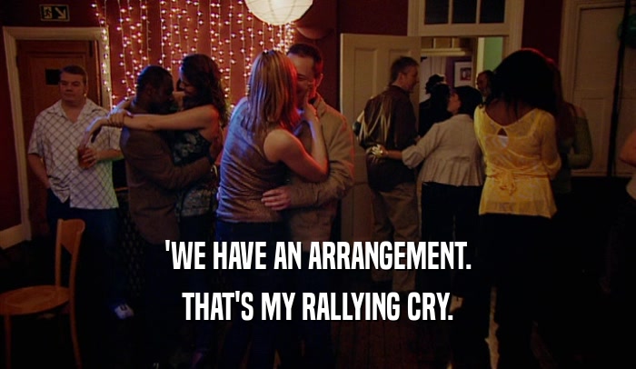 'WE HAVE AN ARRANGEMENT. THAT'S MY RALLYING CRY. 