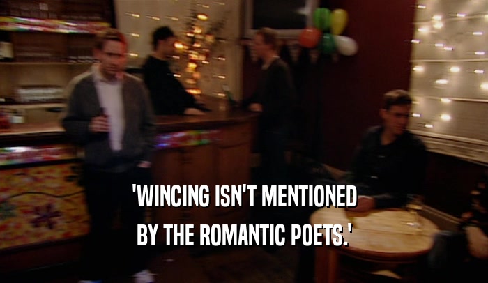 'WINCING ISN'T MENTIONED BY THE ROMANTIC POETS.' 