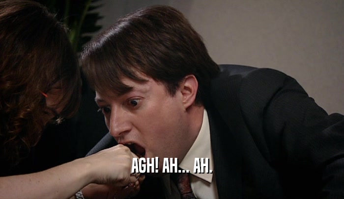 AGH! AH... AH.  