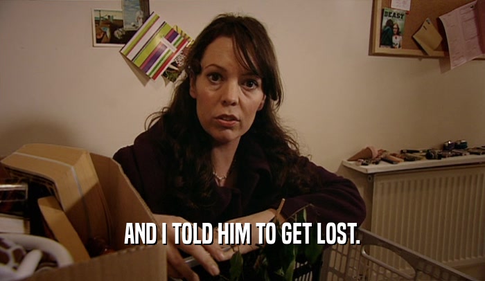 AND I TOLD HIM TO GET LOST.  