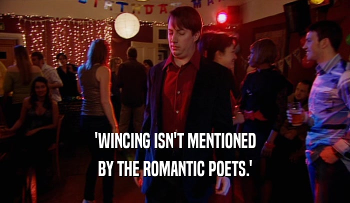 'WINCING ISN'T MENTIONED BY THE ROMANTIC POETS.' 