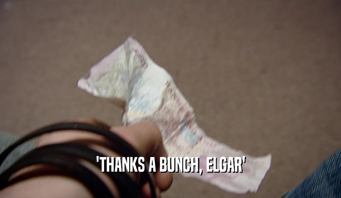 'THANKS A BUNCH, ELGAR'  