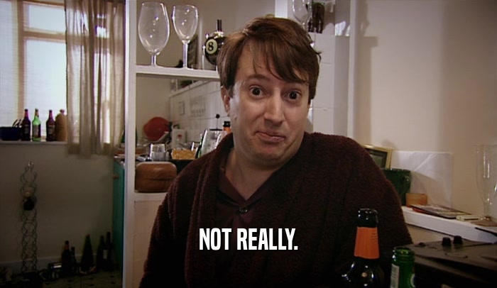NOT REALLY.  