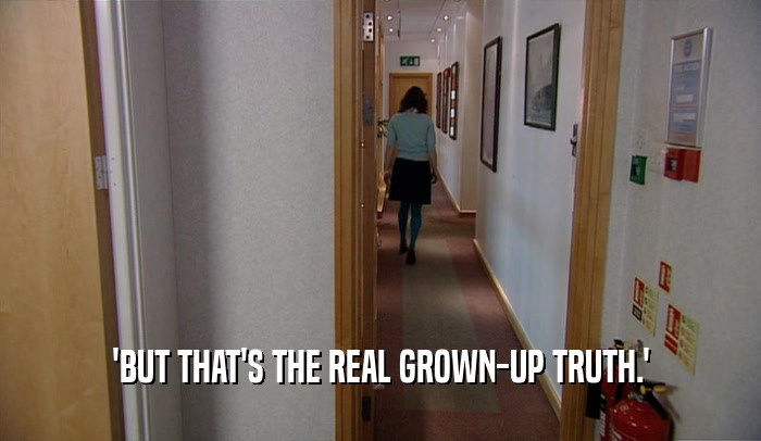 'BUT THAT'S THE REAL GROWN-UP TRUTH.'  