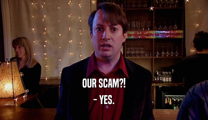 OUR SCAM?! - YES. 