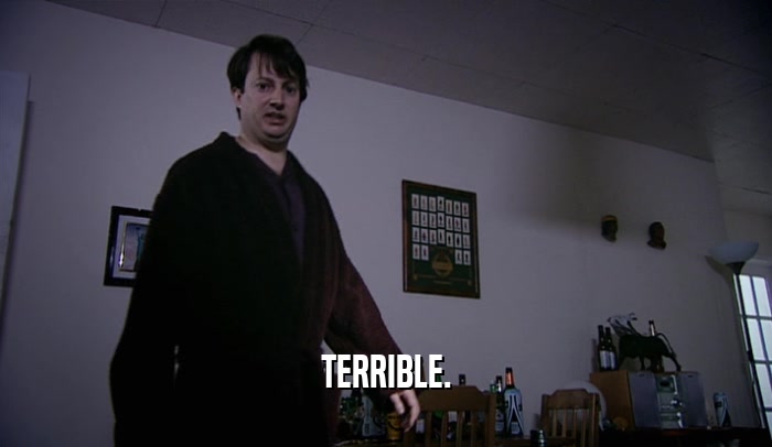 TERRIBLE.  
