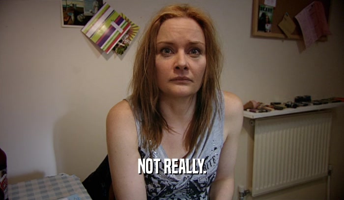 NOT REALLY.  