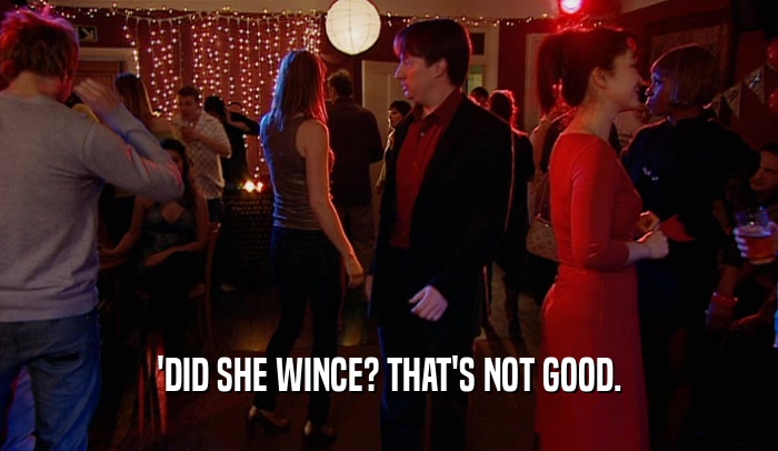 'DID SHE WINCE? THAT'S NOT GOOD.  