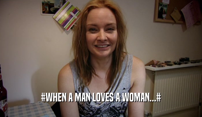#WHEN A MAN LOVES A WOMAN...#  