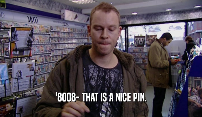 '8008- THAT IS A NICE PIN.  