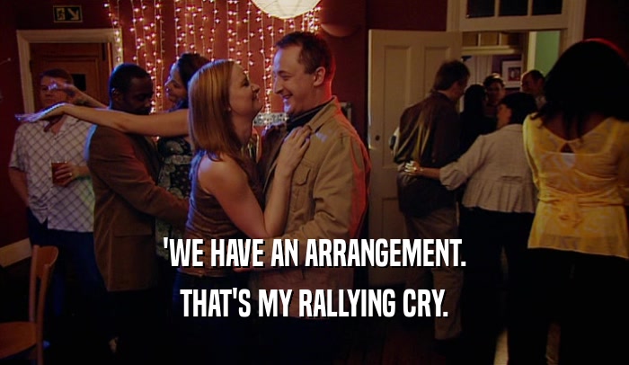 'WE HAVE AN ARRANGEMENT. THAT'S MY RALLYING CRY. 