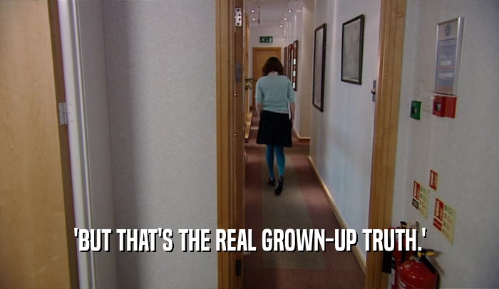 'BUT THAT'S THE REAL GROWN-UP TRUTH.'  