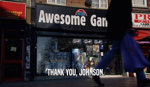 'THANK YOU, JOHNSON.  