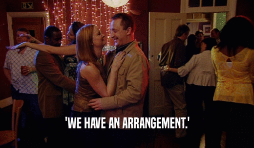'WE HAVE AN ARRANGEMENT.'  